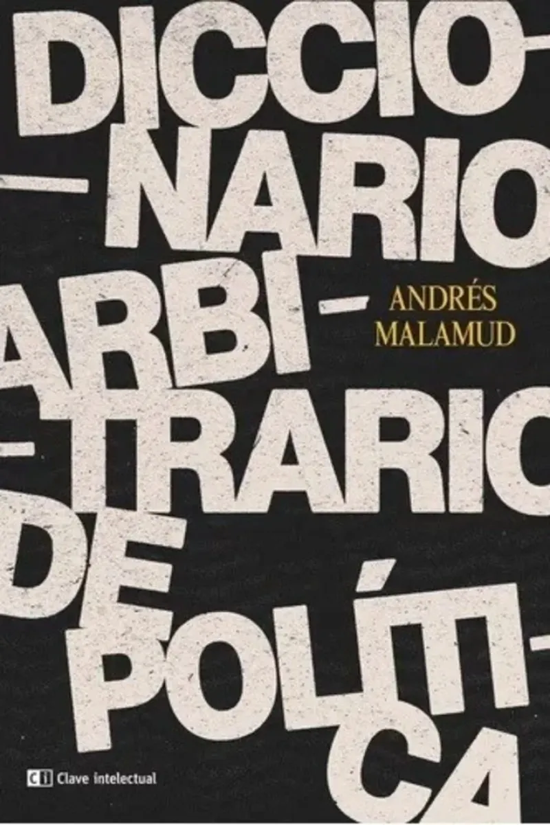  ”Diccionario arbitrario de política”, de Andrés Malamud (Clave Intelectura, $4.500).