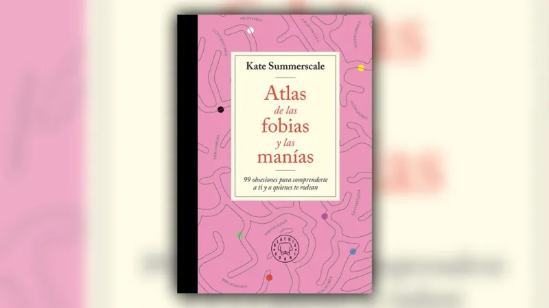  ”Atlas de las fobias y las manías”, de Kate Summerscale, editado por Blackie Books.